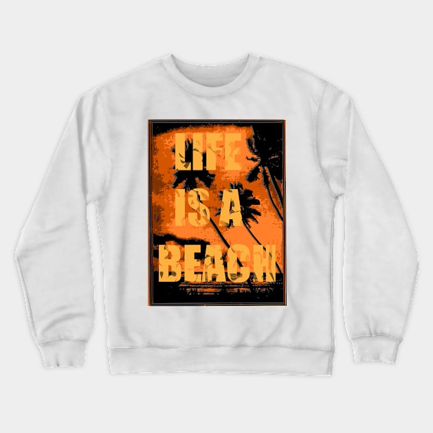 Life is a Beach Crewneck Sweatshirt by EvilDD